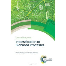 Intensification of Biobased Processes by Edited by Andrzej Stankiewicz & Edited by Andrzej G rak