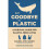 Say Goodbye To Plastic 1