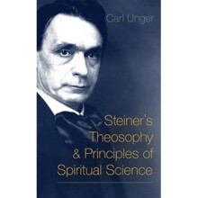 Steiners Theosophy and Principles of Spiritual Science by Unger & Carl