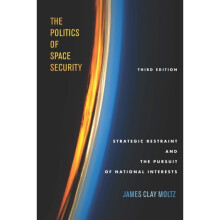 The Politics of Space Security by Moltz & James Clay