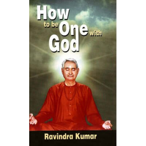 How to Be One with God by Kumar & Dr. Ravindra & Ph.D.