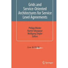 Grids and Service-Oriented Architectures for Service Level Agreements by Edited by Philipp Wieder &