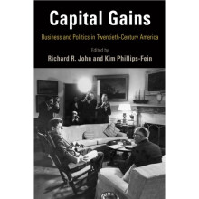 Capital Gains by Edited by Richard R John & Edited by Kim Phillips Fein