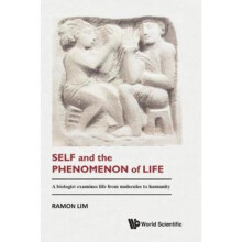 Self And The Phenomenon Of Life A Biologist Examines Life From Molecules To Humanity by Lim & Ramon