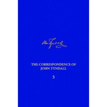 The Correspondence of John Tyndall Volume 3 by Edited by James Elwick & Edited by Roland Jackson & E