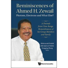 Reminiscences Of Ahmed H.zewail Photons Electrons And What Else - A Portrait From Close Range. Remem