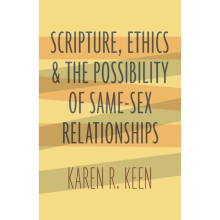 Scripture Ethics and the Possibility of Same-Sex Relationships by Keen & Karen R.