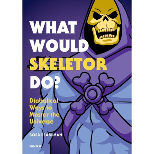 What Would Skeletor Do by Pearlman & Robb