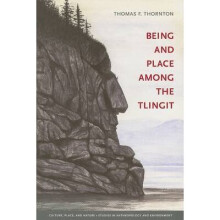 Being and Place among the Tlingit by Thornton & Thomas F.