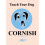 Teach Your Dog Cornish by Cakebread & Anne 1