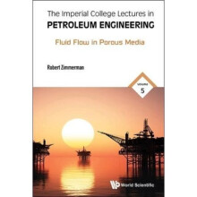 Imperial College Lectures In Petroleum Engineering The - Volume 5 Fluid Flow In Porous Media by Zimm