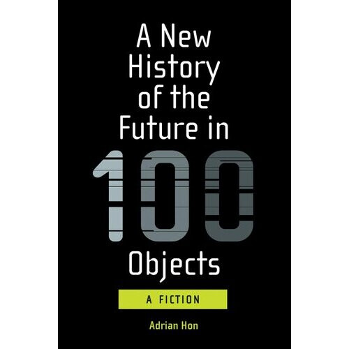 A New History of the Future in 100 Objects