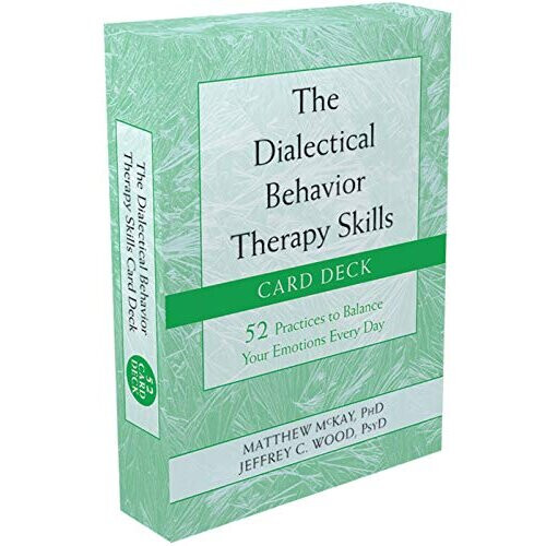 The Dialectical Behavior Therapy Skills Card Deck: 52 Practices to Balance Your Emotions Every Day