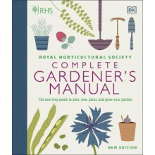 RHS Complete Gardener's Manual: The one-stop guide to plan, sow, plant, and grow your garden