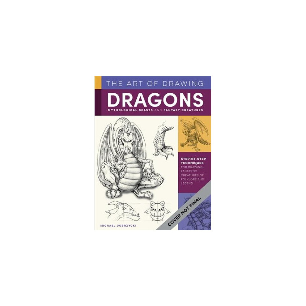 The Art of Drawing Dragons, Mythological Beasts, and Fantasy Creatures