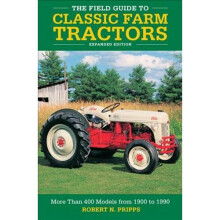 The Field Guide to Classic Farm Tractors, Expanded Edition