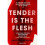 Tender is the Flesh 1