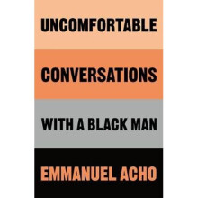 Uncomfortable Conversations with a Black Man