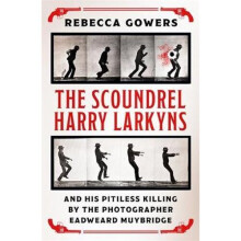 The Scoundrel Harry Larkyns and his Pitiless Killing by the Photographer Eadweard Muybridge