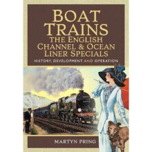 Boat Trains - The English Channel and Ocean Liner Specials
