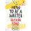 How To Be Writer 1