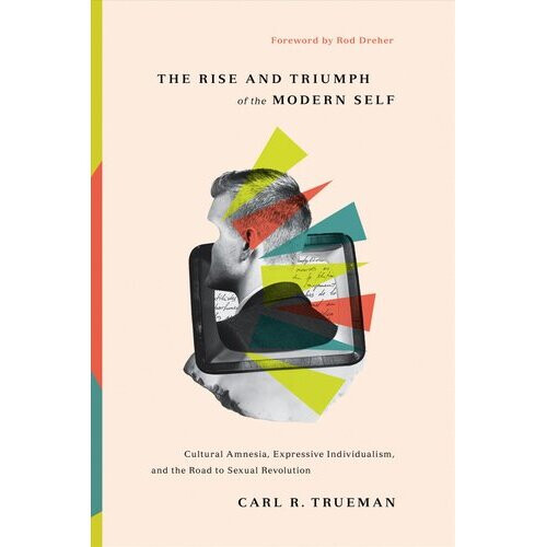The Rise and Triumph of the Modern Self | Hardback