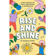 Rise and Shine: A daily ritual of yoga, meditation and inspiration |
