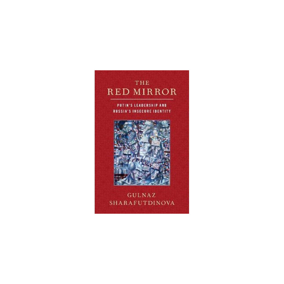 The Red Mirror: Putin's Leadership and Russia's. Sharafutdinova** - Image 5