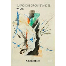 Suspicious Circumstances: An Album of Events and Oddities with Thoughts on the Word What | Paperback