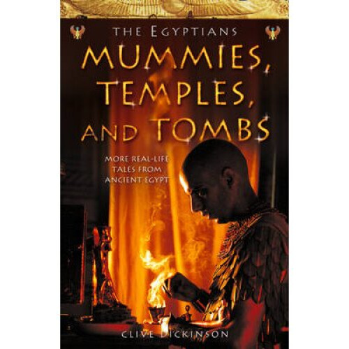 Mummies, Temples and Tombs (Ancient Egyptians, Book 4)