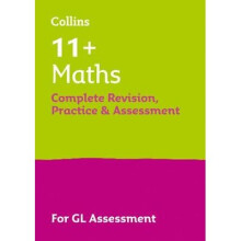 11+ Maths Complete Revision, Practice & Assessment for GL
