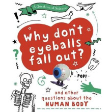A Question of Science: Why Don't Your Eyeballs Fall Out? And Other Questions about the Human Body | Paperback