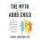 The Myth of the ADHD Child 1