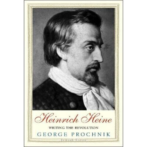 Heinrich Heine – Writing the Revolution