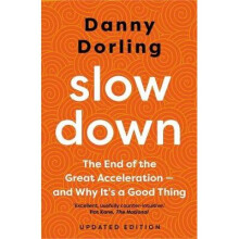 Slowdown – The End of the Great Acceleration – and Why It`s Good for the Planet, the Economy, and Our Lives