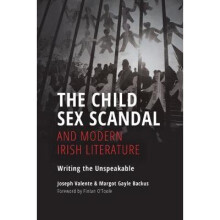 The Child Sex Scandal and Modern Irish Literature: Writing the Unspeakable