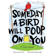 Someday a Bird Will Poop On You