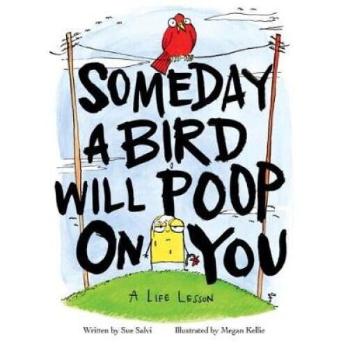 Someday a Bird Will Poop On You