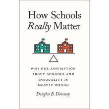 How Schools Really Matter – Why Our Assumption about Schools and Inequality Is Mostly Wrong