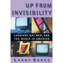Up From Invisibility – Lesbians, Gay Men, & the Media in America
