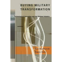 Buying Military Transformation – Technological Innovation and the Defense Industry