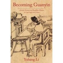 Becoming Guanyin – Artistic Devotion of Buddhist Women in Late Imperial China