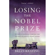 Losing the Nobel Prize – A Story of Cosmology, Ambition, and the Perils of Science`s Highest Honor