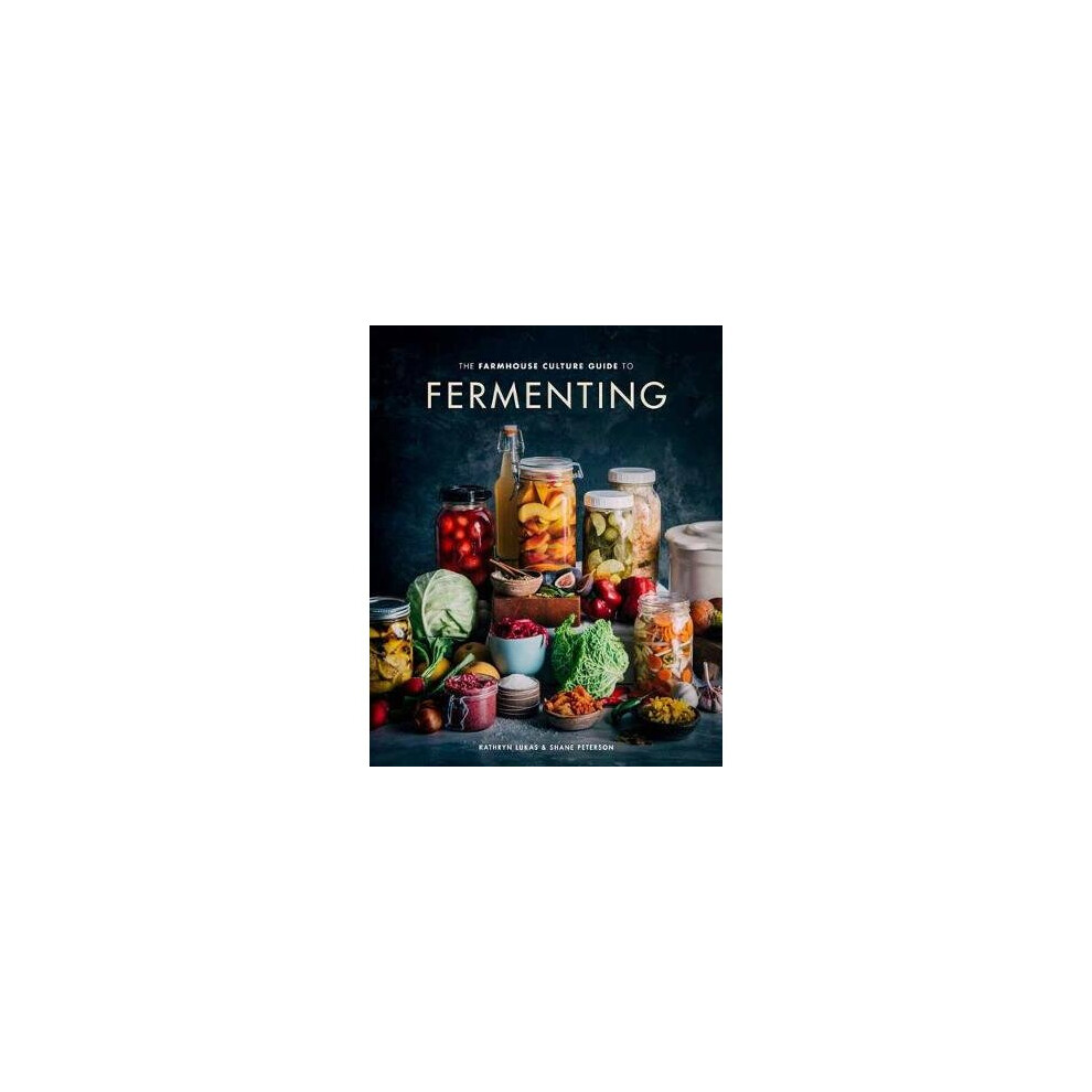 The Farmhouse Culture Guide to Fermenting: Crafting Live-Cultured Foods and Drinks with 100 Recipes from Kimchi to Kombucha [a Cookbook] 