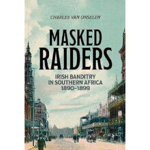 Masked Raiders: Irish Banditry in Southern Africa, 1890-1899 | Paperback