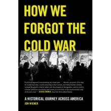 How We Forgot the Cold War – A Historical Journey Across America
