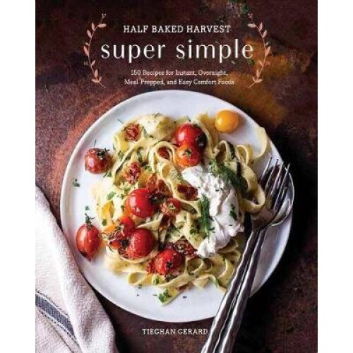 Half Baked Harvest Super Simple