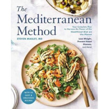 The Mediterranean Method: Your Complete Plan to Harness the Power of the Healthiest Diet on the Planet -- Lose Weight, Prevent Heart Disease, an