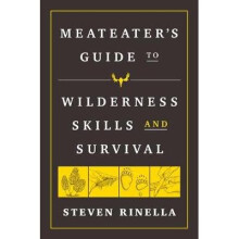 The MeatEater Guide to Wilderness Skills and Survival