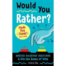 Would You Rather? Made You Think! Edition